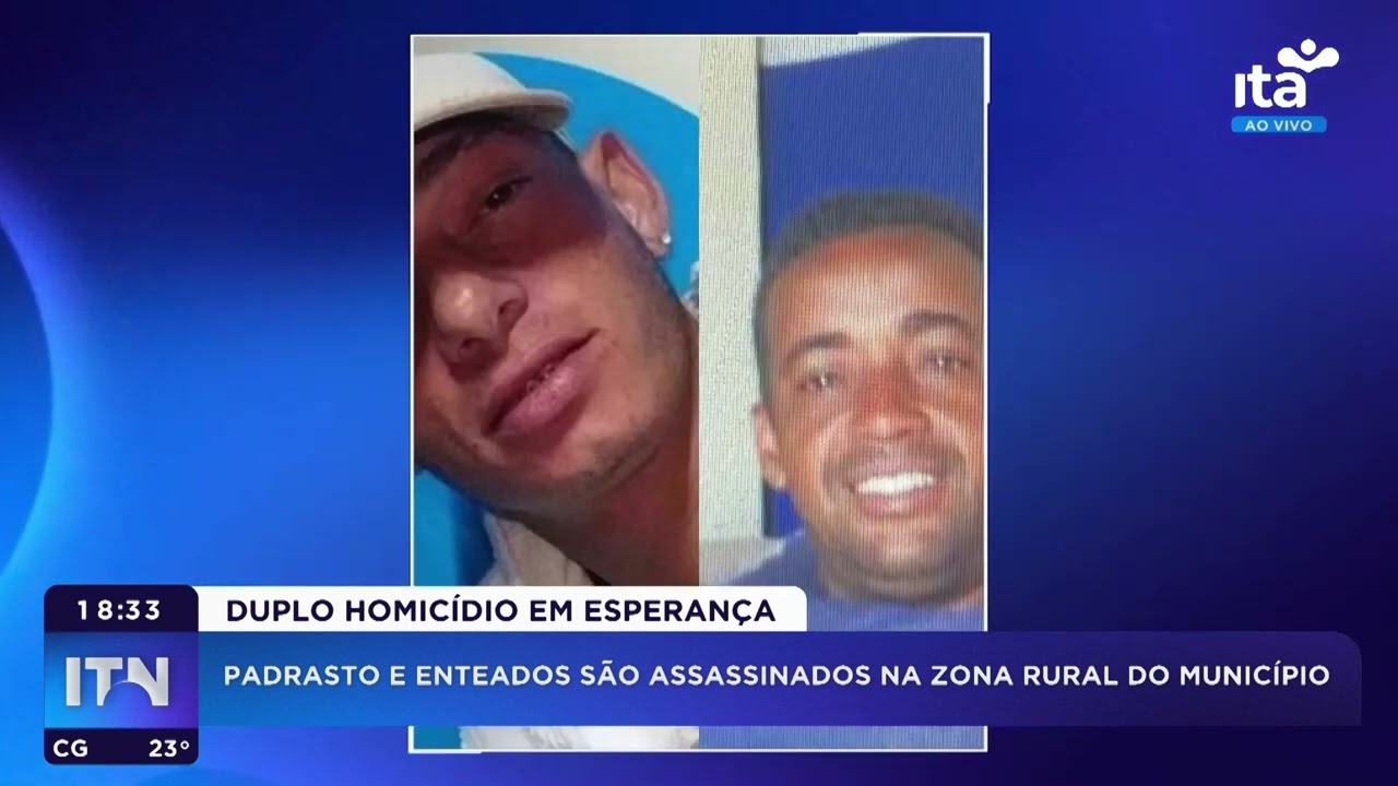 ITN 31.07.25 - Duplo homic&iacute;dio em Esperan&ccedil;a - V&iacute;timas s&atilde;o padrasto e enteados na zona rural