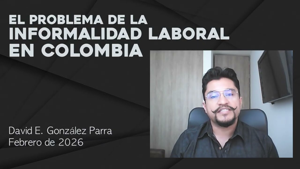 David E Gonzalez Parra - El problema de la informalidad laboral en Colombia