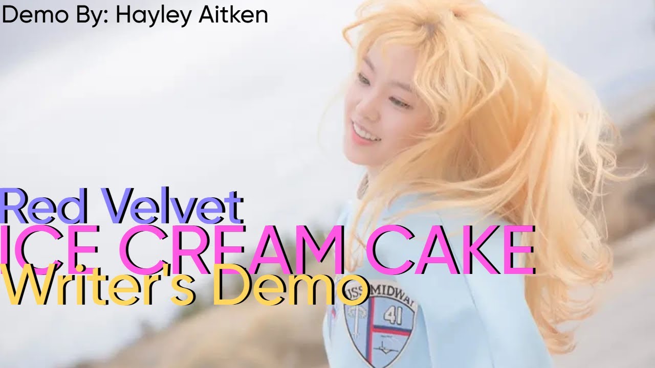 Red Velvet - Ice Cream Cake (Writer's Demo) [Demo By: Hayley Aitken] FULL VERSION!