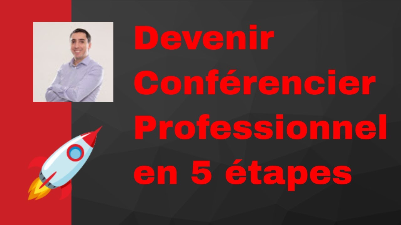 Devenir Conferencier Professionnel en 5 étapes !