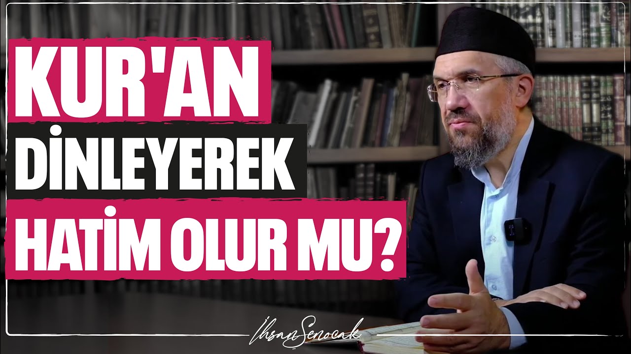 Kur'an Dinleyerek Hatim Olur Mu? | İhsan Şenocak