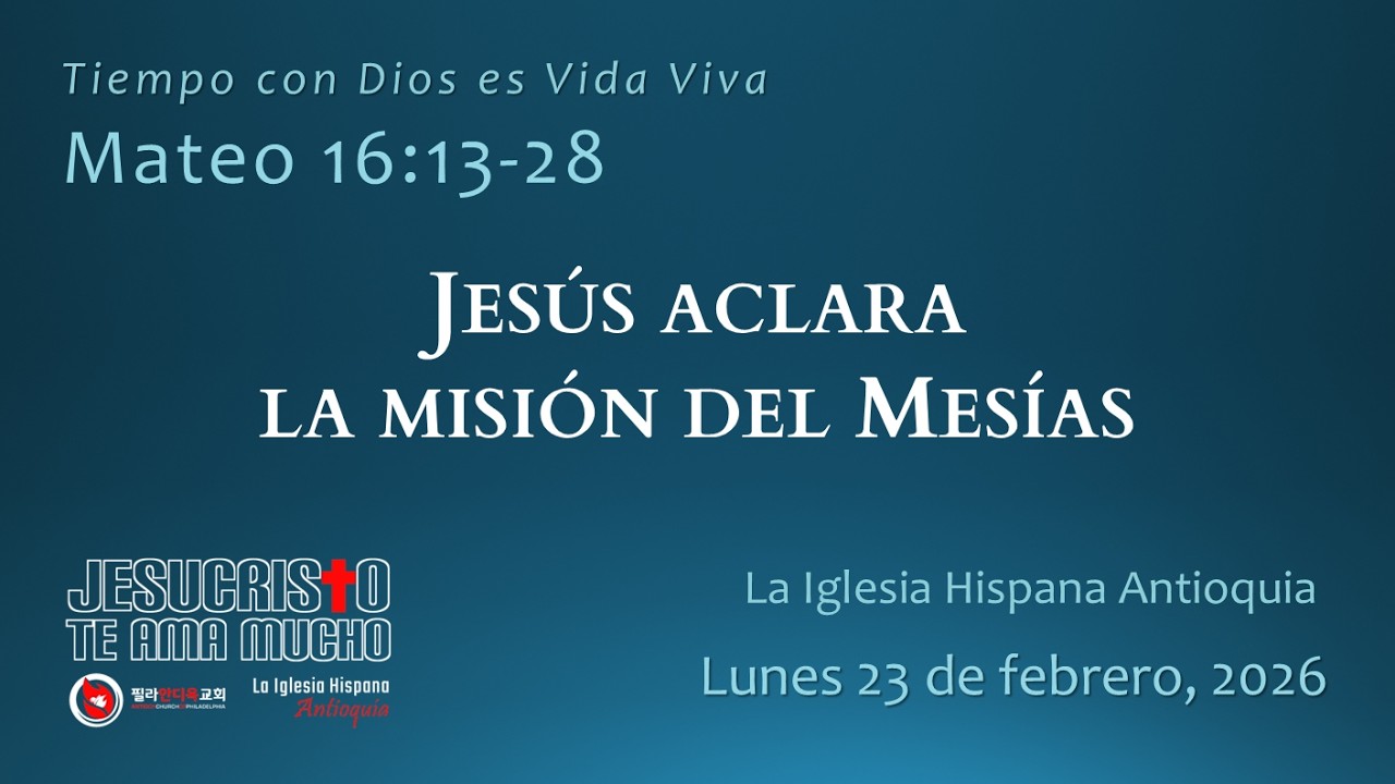 Devocional 2/23/26 - Mateo 16:13-28 - Jesús aclara la misión del Mesías