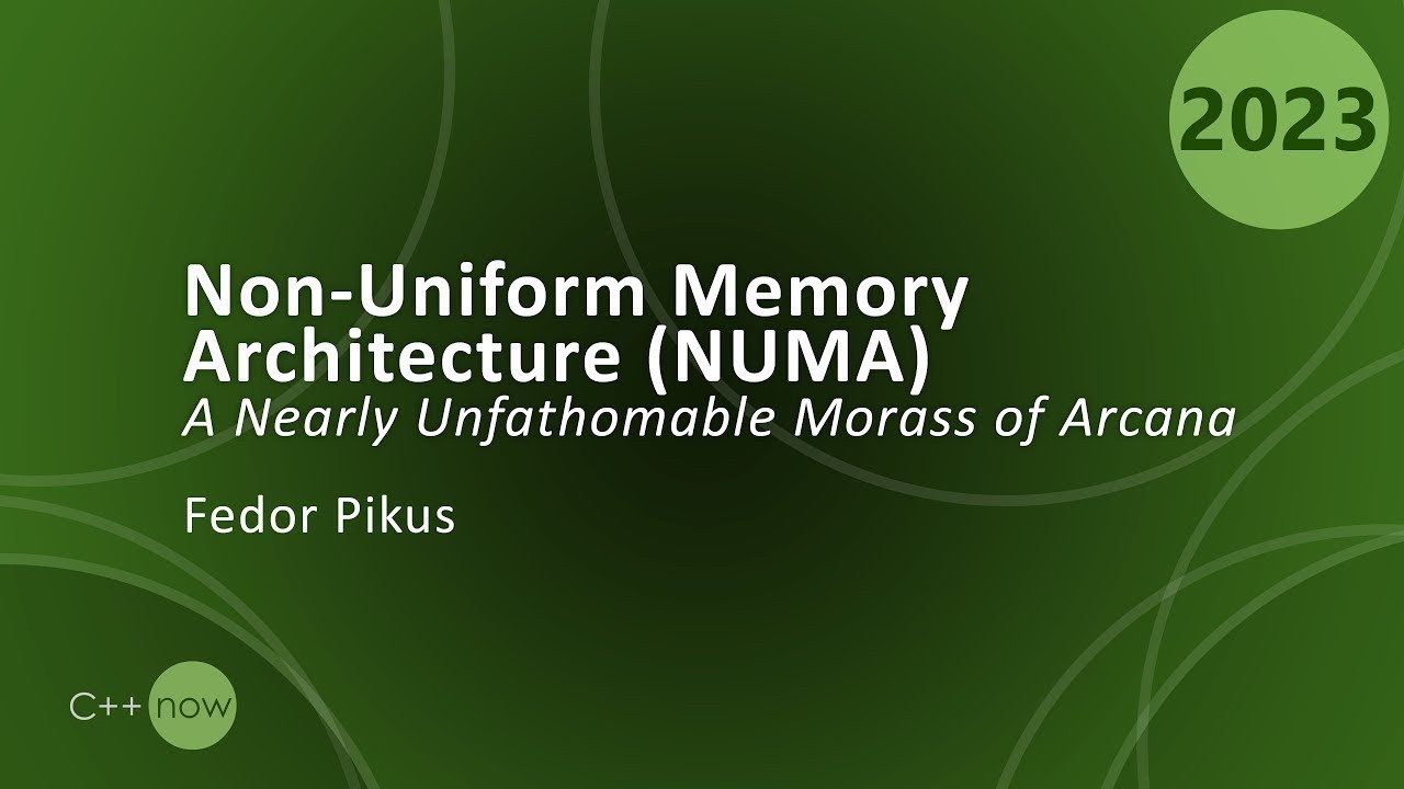 Non-Uniform Memory Architecture (NUMA): A Nearly Unfathomable Morass of Arcana - Fedor Pikus  CppNow