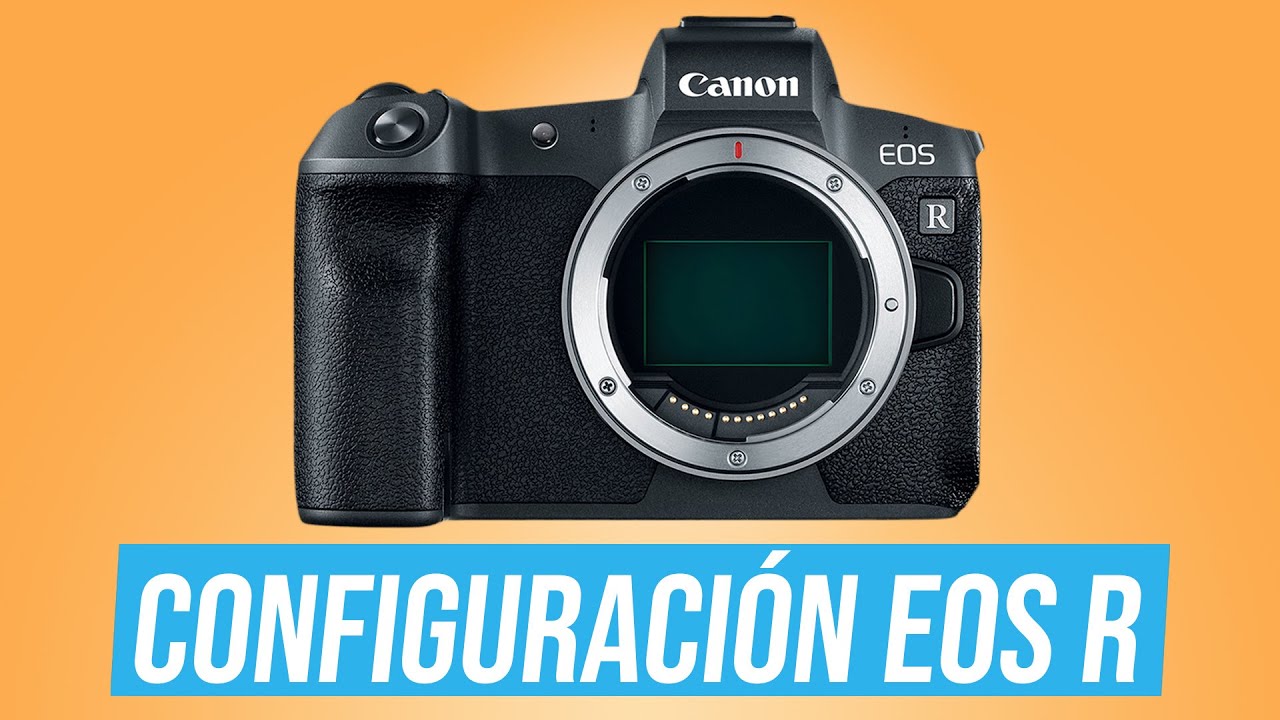 CONFIGURACIÓN CANON EOS R