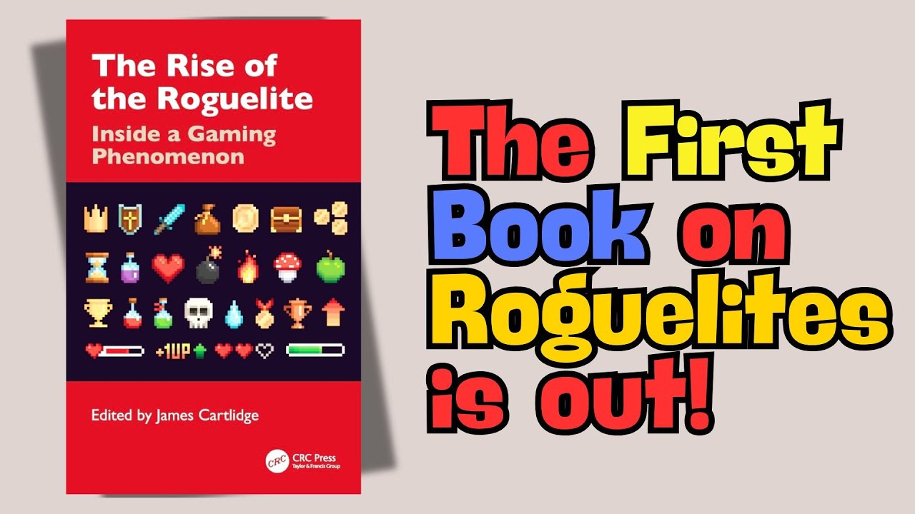 The Rise of the Roguelite - Inside a Gaming Phenomenon: The Book Is Out!