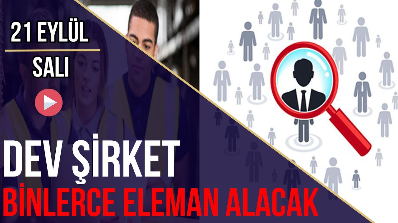 DEV ŞİRKET BİNLERCE ELEMAN ALACAK | 21 Eylül Haber Bülteni