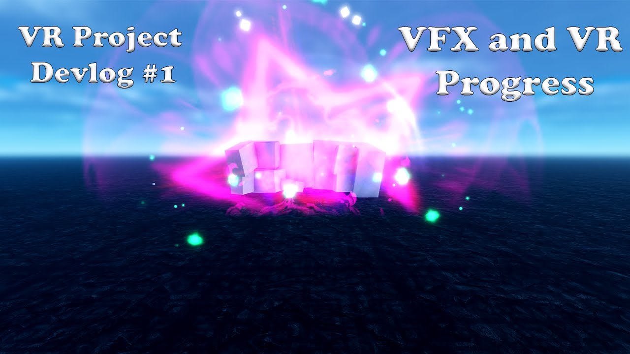 VR Project Devlog #1 VFX and VR Progress
