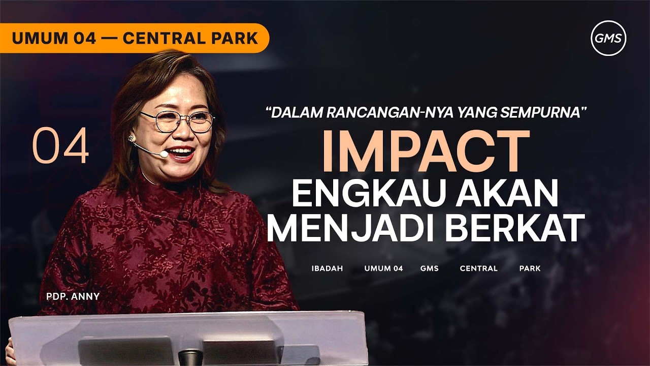 IBADAH UMUM 4 | IMPACT - ENGKAU AKAN MENJADI BERKAT - PDP. ANNY (GMS CENTRAL PARK)