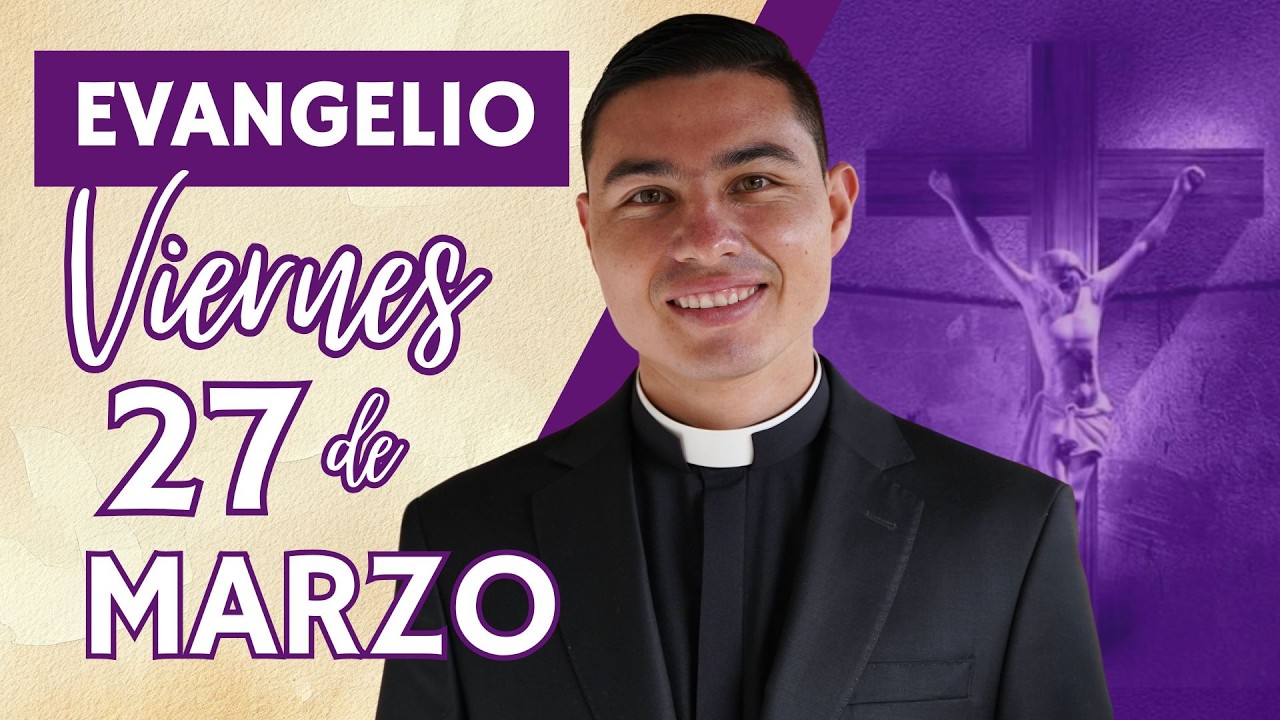 Evangelio de hoy Viernes 27 de Marzo de 2026 | Lecturas y Reflexi&oacute;n