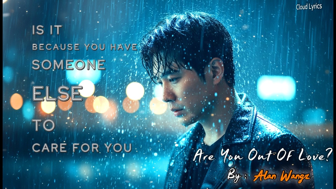 Alan Wangz | Are You Out Of Love? - Emotional Pop Ballad About Heart Break (Male Vocal)