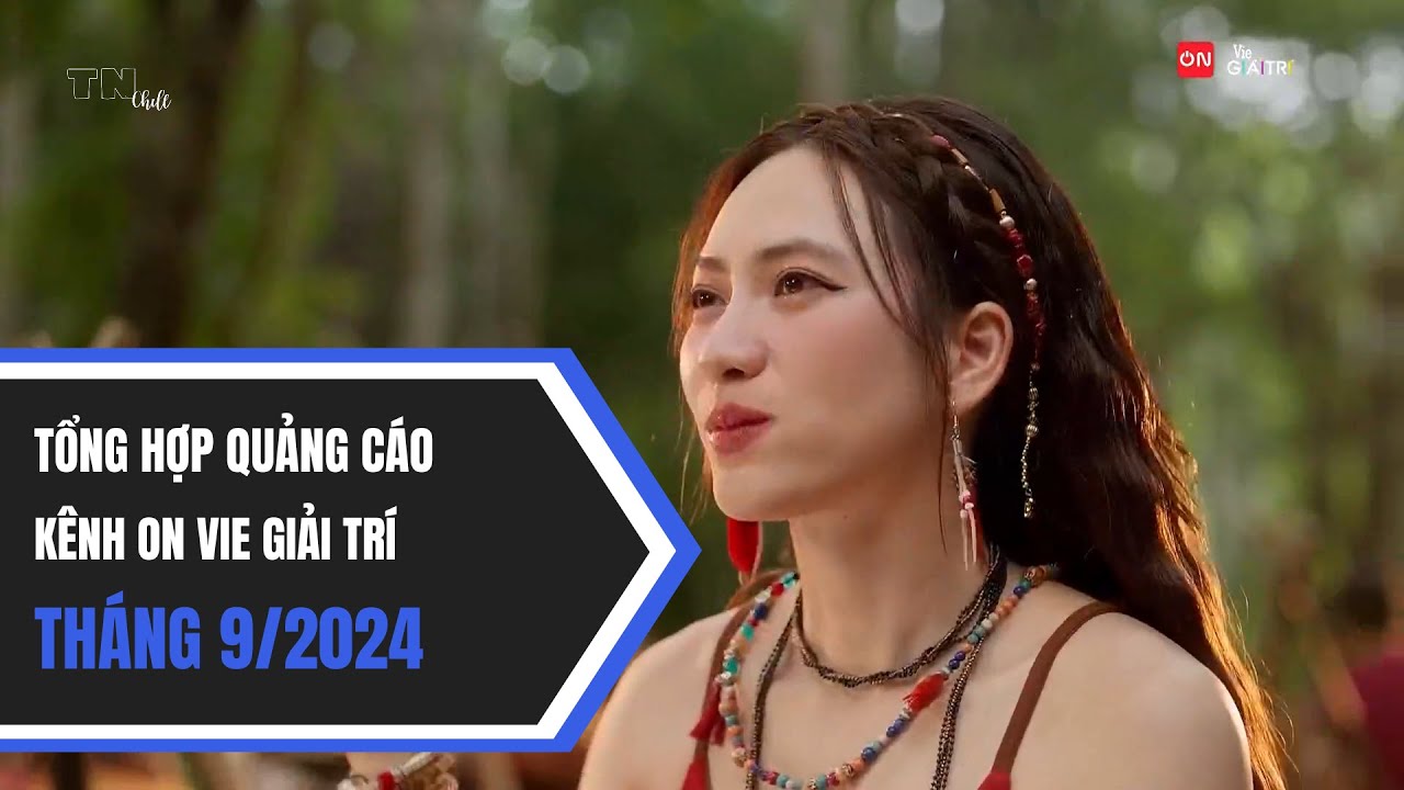 Tổng hợp Quảng cáo kênh ON Vie Giải Trí - Tháng 9/2024