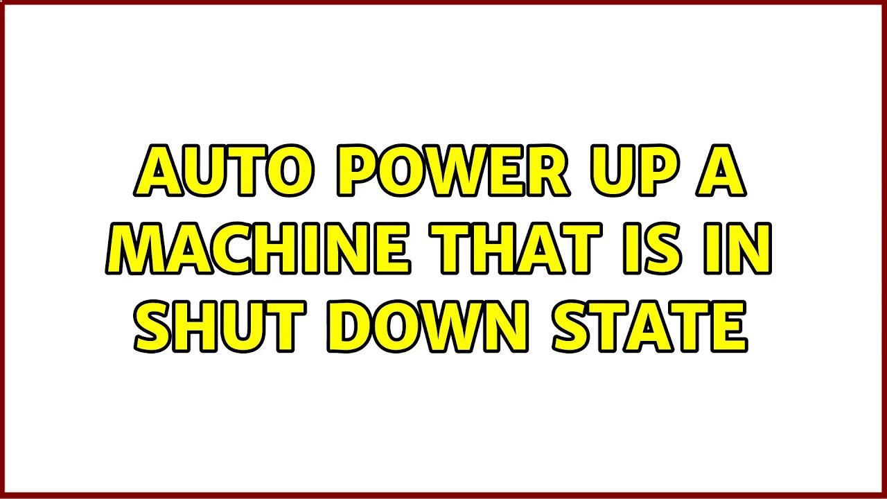 Auto Power up a Machine that is in Shut down state (3 Solutions!!)