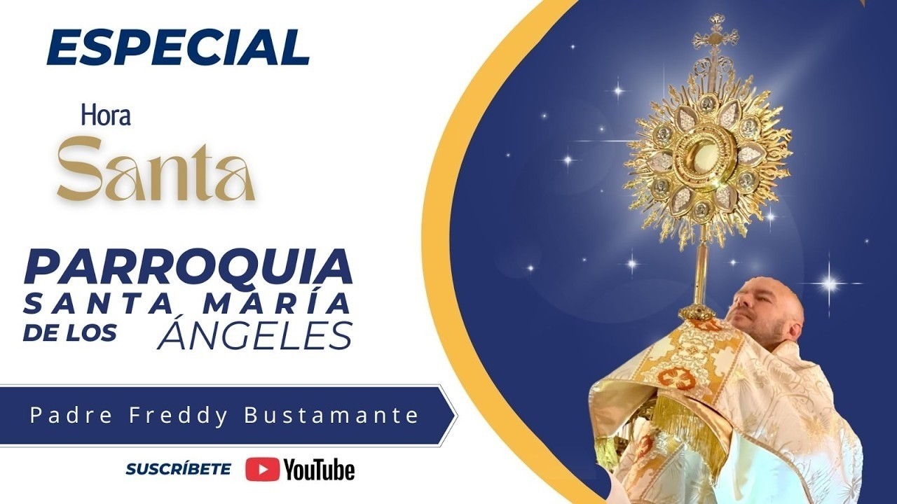 Especial Hora Santa  -  Parroquia Santa Mar&iacute;a de los &Aacute;ngeles (Retransmisi&oacute;n)