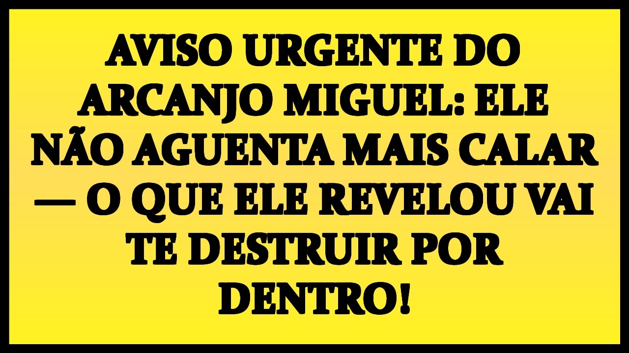🚨 AVISO URGENTE DO ARCANJO MIGUEL: ELE NÃO AGUENTA MAIS CALAR — O QUE ELE REVELOU VAI TE DESTRUIR