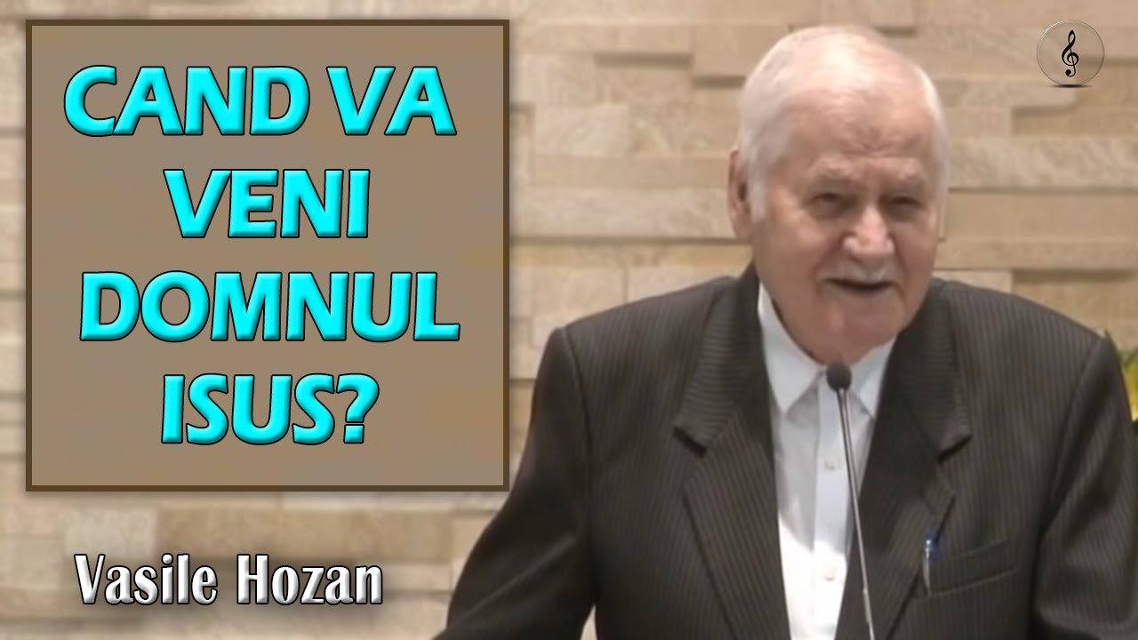 Vasile Hozan - CAND VA VENI DOMNUL ISUS? | PREDICI