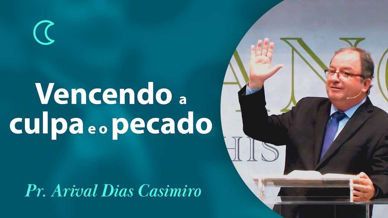Vencendo a culpa e o pecado - Pr Arival Dias Casimiro