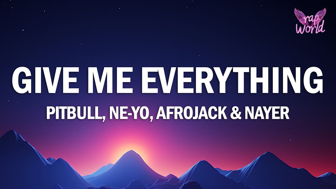 Pitbull - Give Me Everything (Lyrics) Ft. Ne-Yo, Afrojack, Nayer