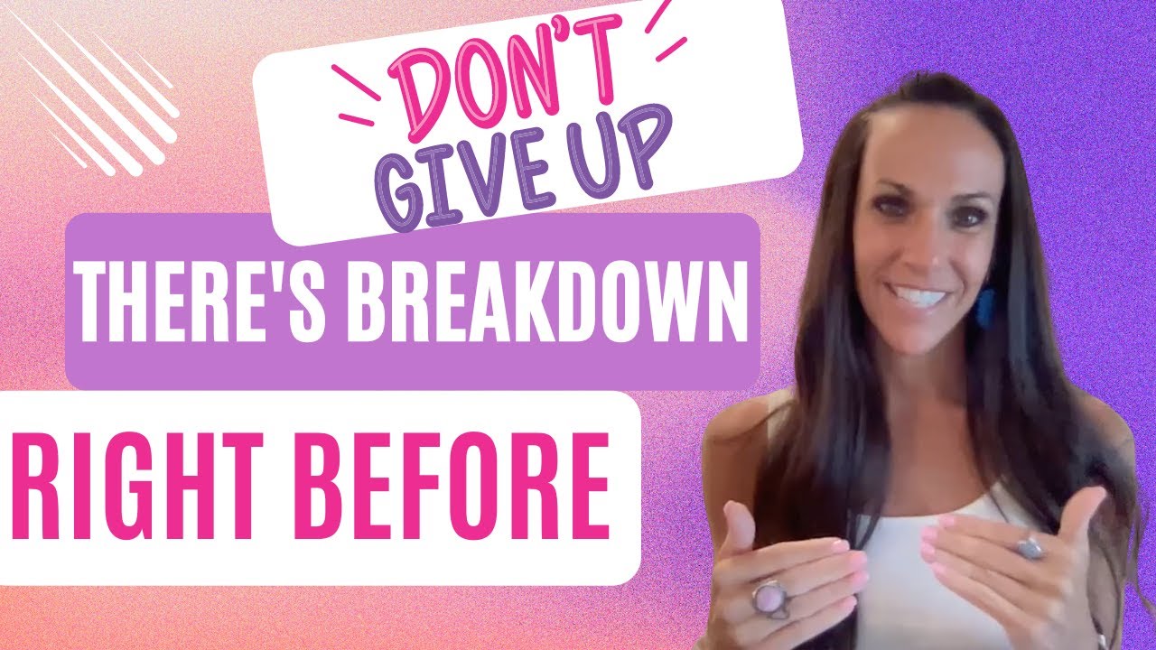 THERE IS BREAKDOWN RIGHT BEFORE YOUR MANIFESTATION ARRIVES. DO NOT GIVE UP!!!!