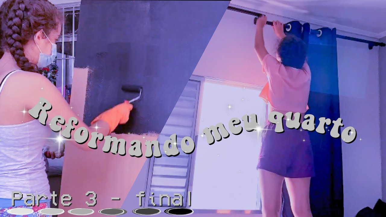 REFORMANDO MEU QUARTO - PARTE 3 FINAL