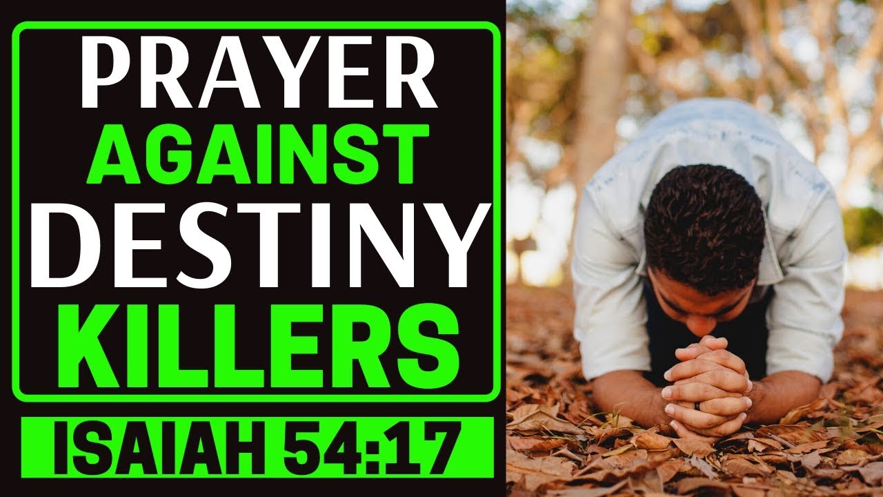 PRAYER AGAINST DESTINY KILLERS - PRAYER TO REMOVE EVIL AGENTS OUT OF YOUR WAY
