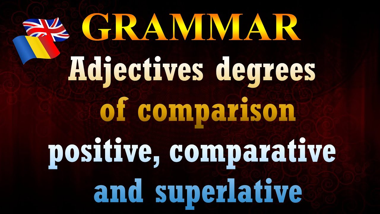 Lesson 20. Romanian Grammar, adjectives degrees of comparison.positive, comparative and superlative