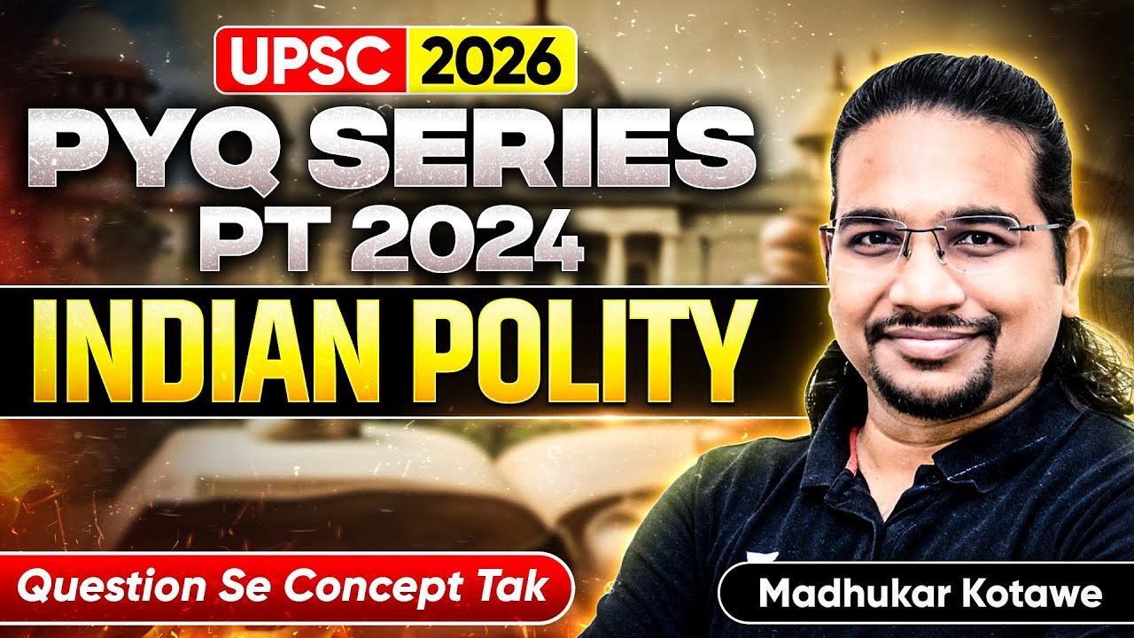 Indian Polity PYQs - PT 2024 | UPSC PYQs Series | Question से Concept तक By Madhukar Kotawe