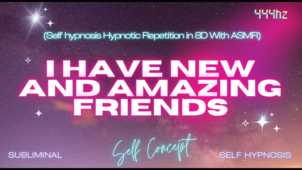 I Have New and Amazing Friends (Self Hypnosis Repetition)