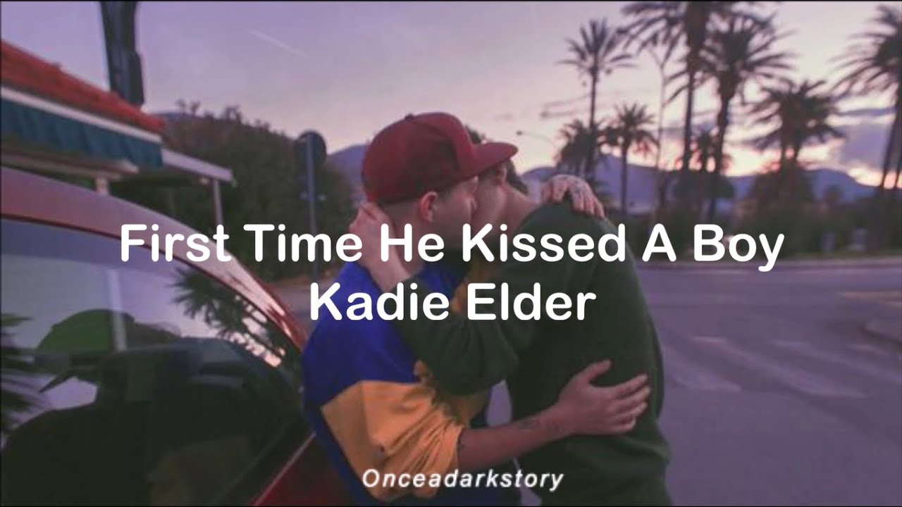 First Time He Kissed A Boy // Kadie Elder - Lyrics
