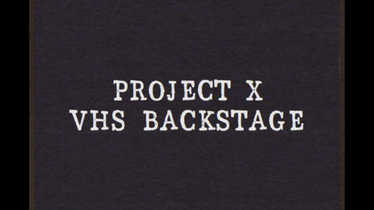 PROJECT X - VHS BACKSTAGE