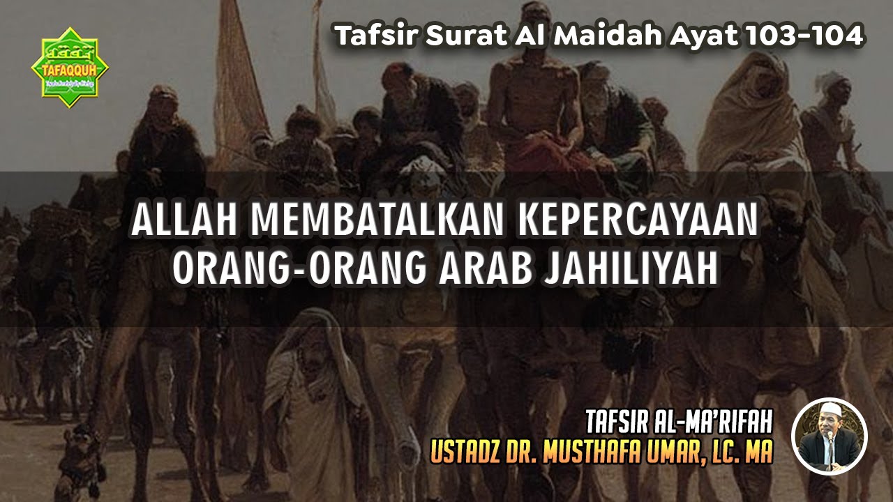 TAFSIR SURAT AL MAIDAH AYAT 103-104 | Ustadz Dr. Musthafa Umar, Lc., MA