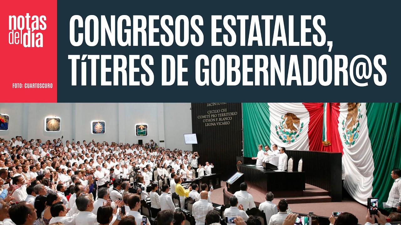 Los congresos locales (4T o PRIAN), mal evaluados, siguen de títeres de gobernador@s