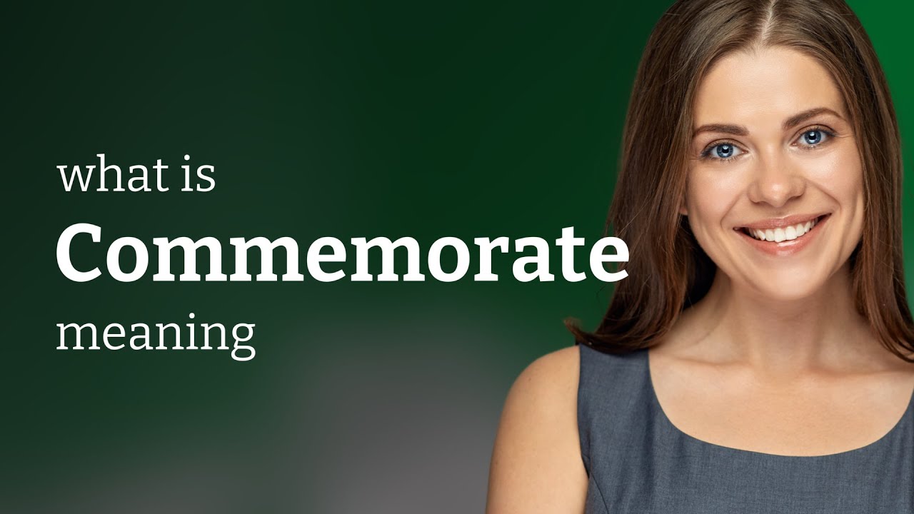 Commemorate &bull; meaning of COMMEMORATE