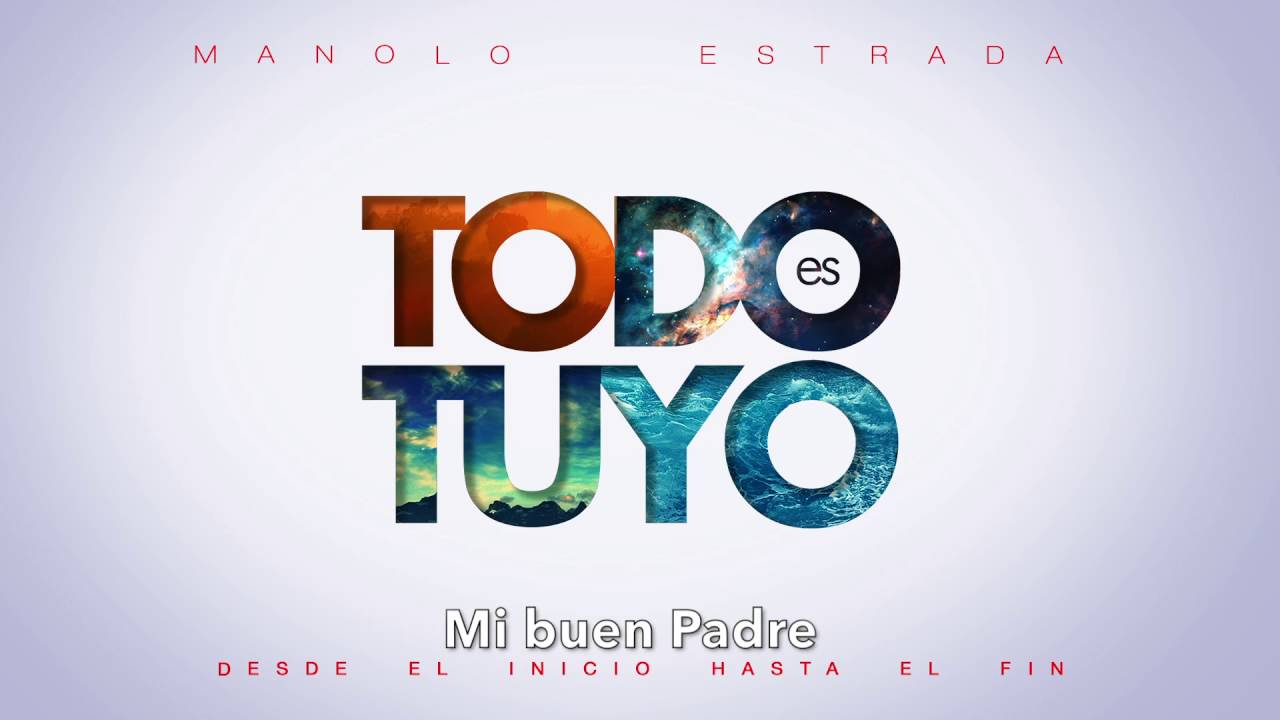 Manolo Estrada- Padre en Ti/ Lo que necesito