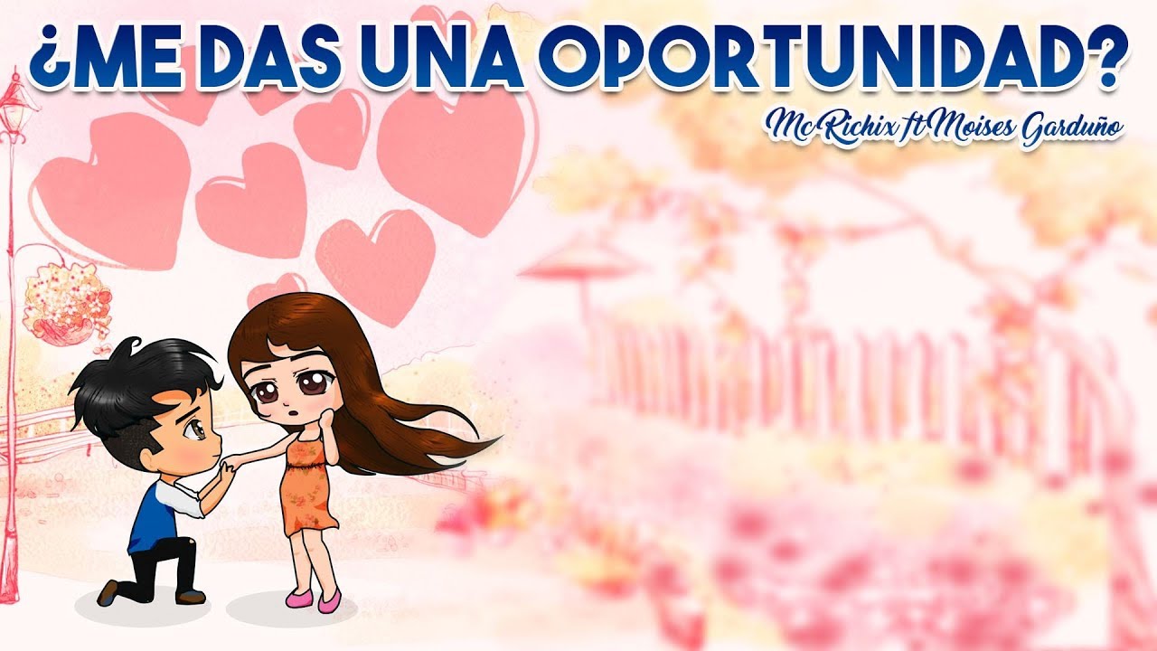 ❤️ ¿Me das una oportunidad? 😍- Mc Richix Ft Moises Garduño (Rap Romántico 2020) + (LETRA)