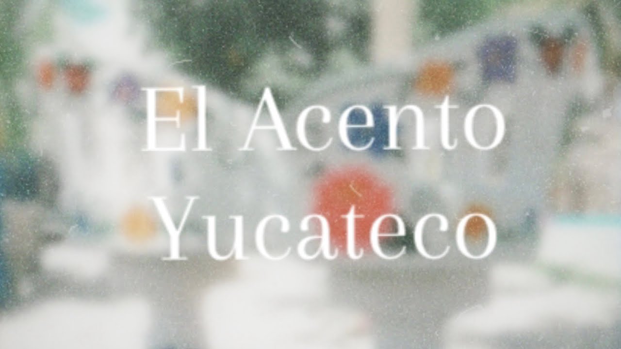 El acento Yucateco | M&eacute;rida Yucat&aacute;n | Lylo Fa