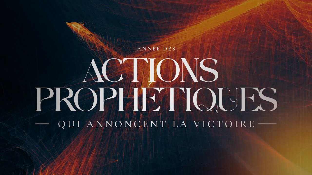 CULTE DE CELEBRATION - Les Actes prophétiques : Le Mode d'emploi (introduction de l'année)
