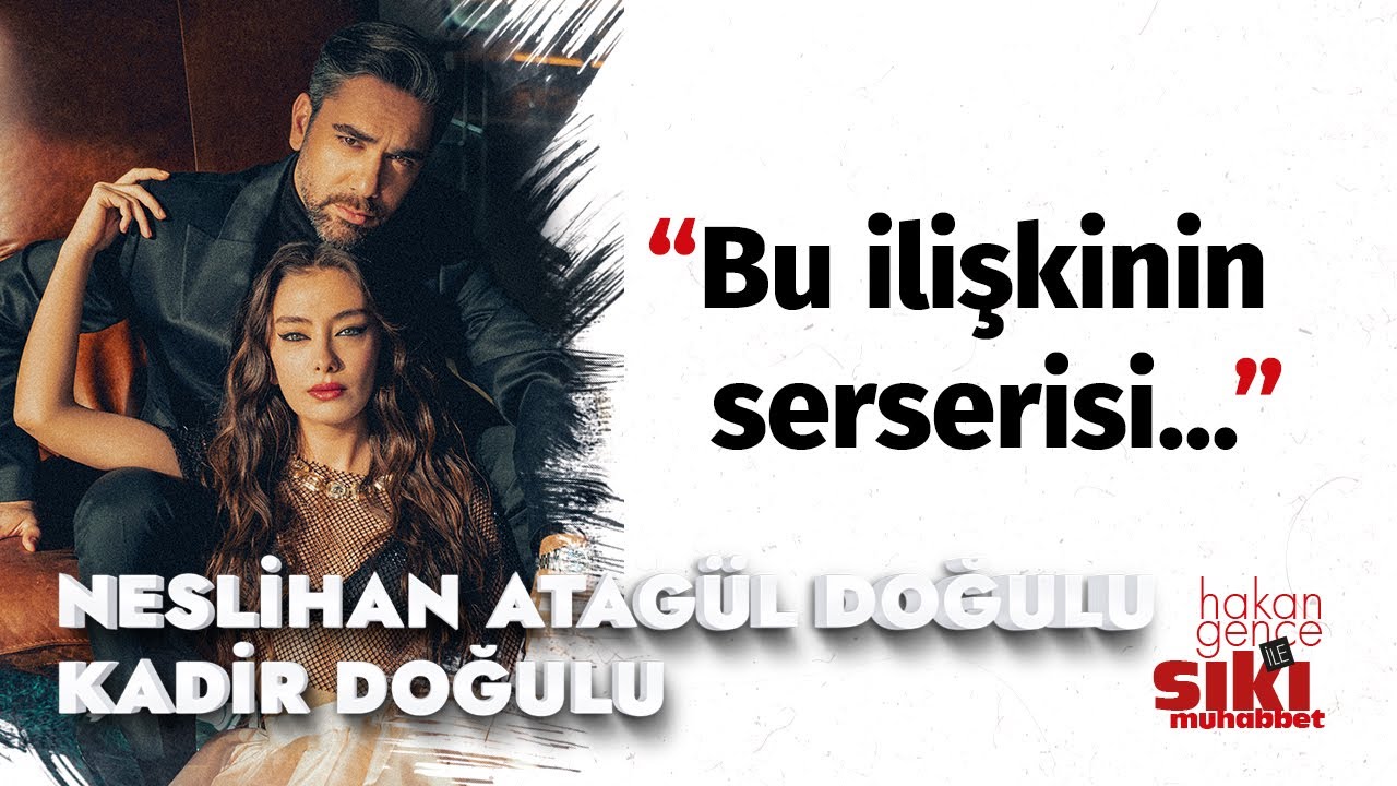 Neslihan Atagül & Kadir Doğulu I İlk kim tavladı? İlk kim çarpıldı? I Hakan Gence ile Sıkı Muhabbet