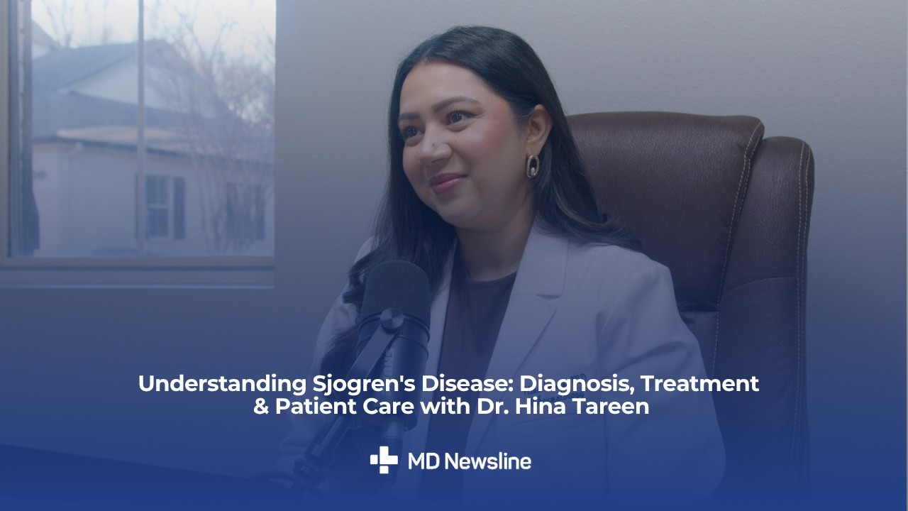Understanding Sjogren's Syndrome: Diagnosis, Treatment & Patient Care with Dr. Hina Tareen