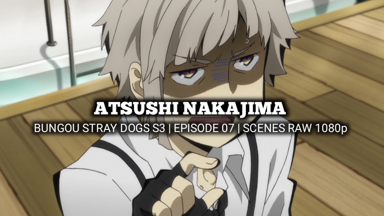 ATSUSHI NAKAJIMA SCENES | BUNGOU STRAY DOGS 3rd SEASON | Episode 07 | Scenes RAW 1080p