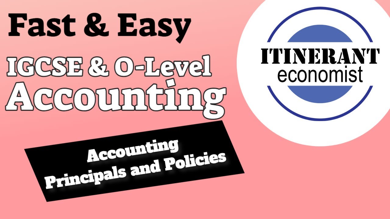 IGCSE/O-Level Accounting - Chapter 1 Accounting principles and policies