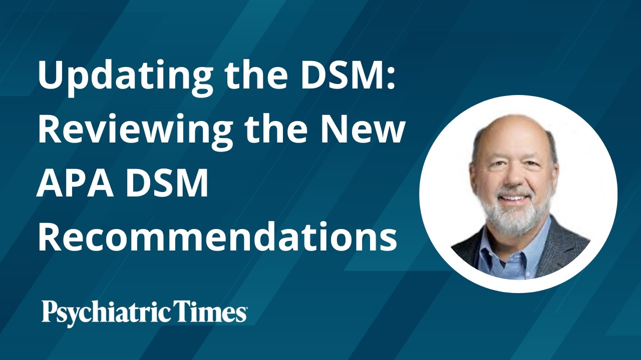 Updating the DSM: Reviewing the New APA DSM Recommendations