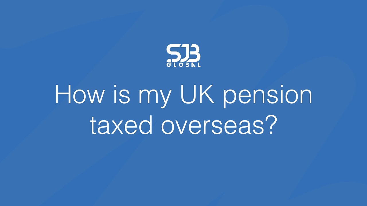 UK Pensions Abroad: What Expats Need to Know About Taxes Overseas