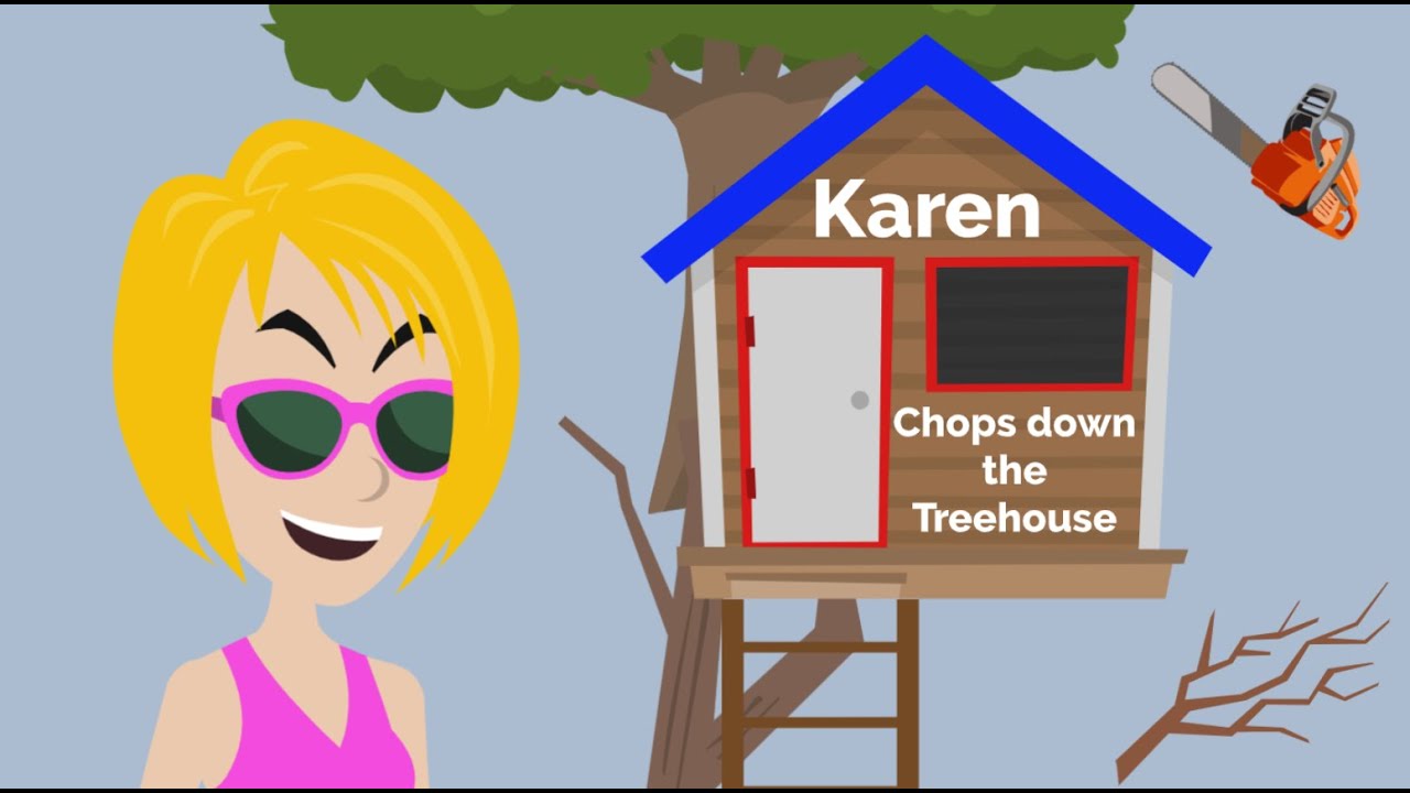 Karen Chops down the Treehouse