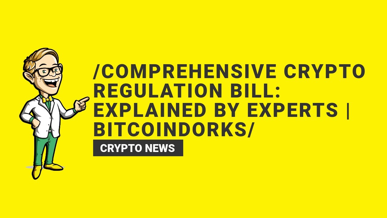 Comprehensive Crypto Regulation Bill: Explained by Experts | BitcoinDorks