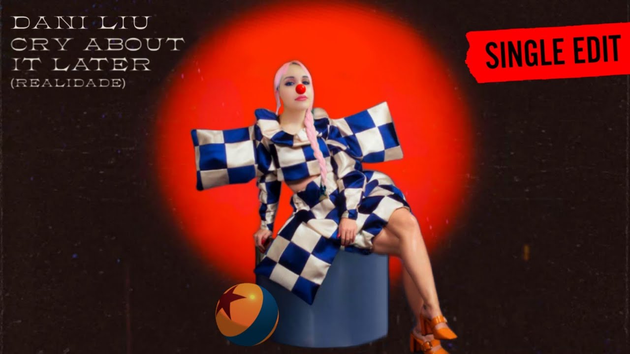 Dani Liu - Cry About It Later (Realidade) (Single Edit)
