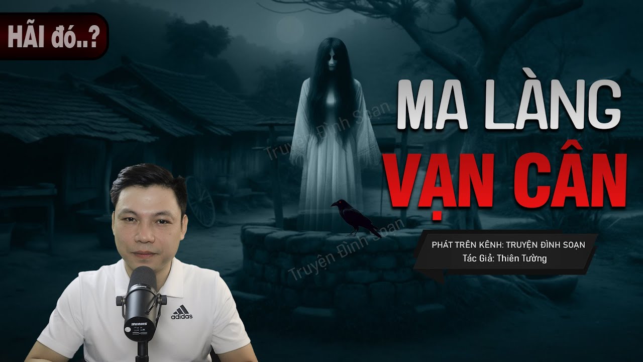Truyện Ma: MA Ở LÀNG VẠN CÂN - Câu Chuyện Về HỒN OÁN Dưới Giếng Cổ MC Đình Soạn Kể