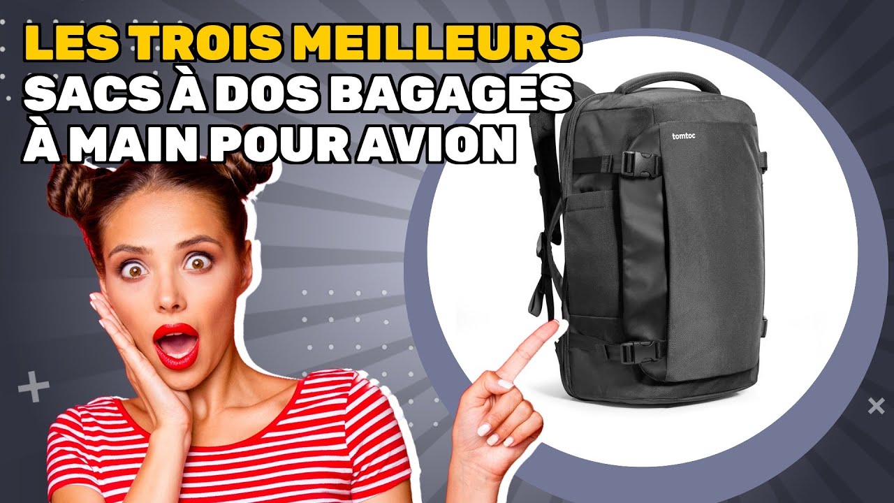 Les trois meilleurs sacs &agrave; dos bagages &agrave; main pour avion 2025: d&eacute;couvrez les meilleurs du moment