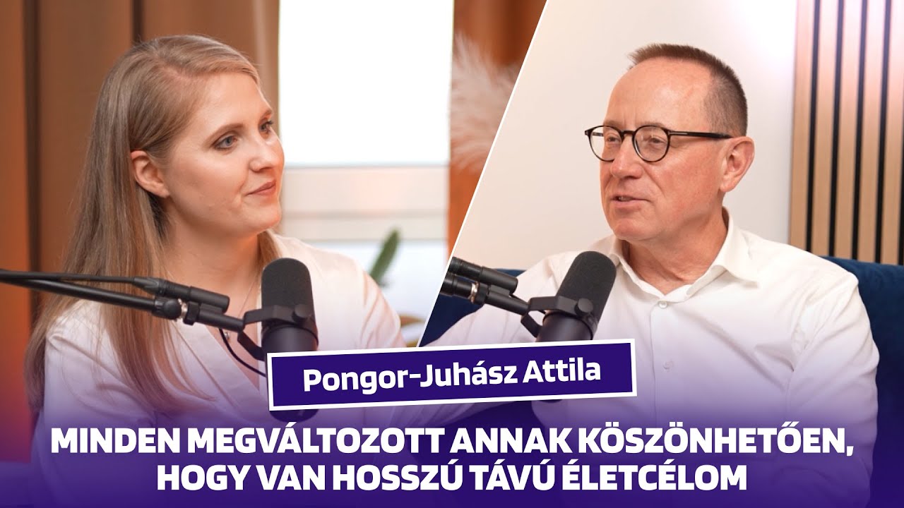 Pongor-Juhász Attila – minden megváltozott annak köszönhetően, hogy van hosszú távú életcélom