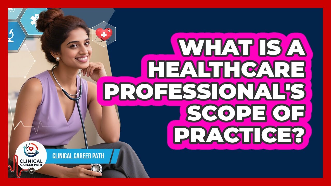 What Is A Healthcare Professional's Scope Of Practice? - Clinical Career Path