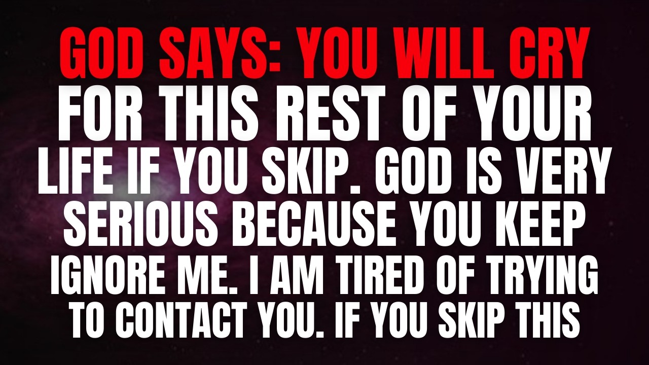 God says, you will cry for the rest of your life if you skip  You have only 10 seconds..